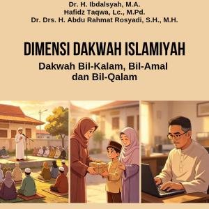DIMENSI DAKWAH ISLAMIYAH: Dakwah Bil-Lisan, Bil-`Amal, Bil-Qalam