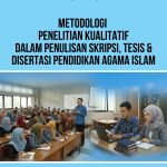 METODOLOGI PENELITIAN KUALITATIF DALAM PENULISAN SKRIPSI, TESIS & DISERTASI PENDIDIKAN AGAMA ISLAM